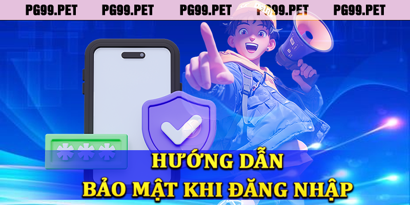 Hướng dẫn bảo mật tài khoản khi đăng nhập PG99